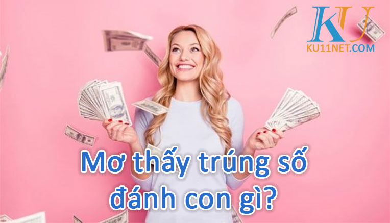 Nằm mơ thấy trúng số đánh con gì?